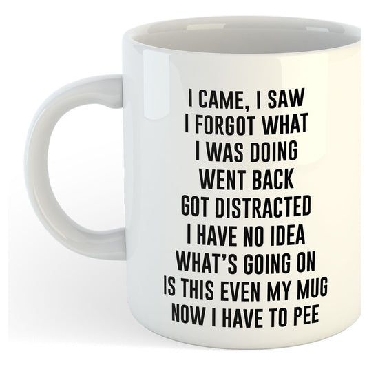 11oz Mug | I Came, I Saw.....Have to Pee v1 | Printed Funny Gift Idea Cup Tea Coffee