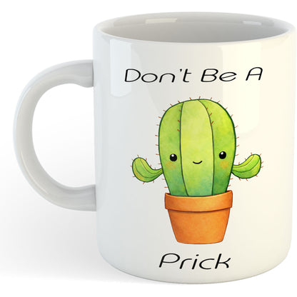 11oz Mug | Don't Be A Prick Cute Cactus | Printed Funny Gift Idea Cup Tea Coffee