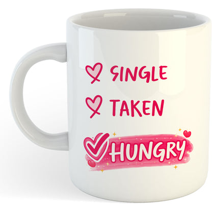 11oz Mug | Valentine Single Taken Hungry | Printed Funny Gift Idea Cup Tea Coffee