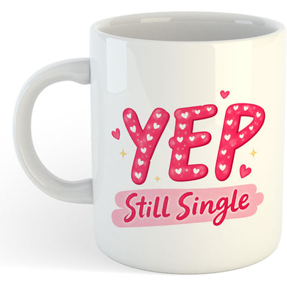 11oz Mug | Valentine's Yep Still Single | Printed Funny Gift Idea Cup Tea Coffee