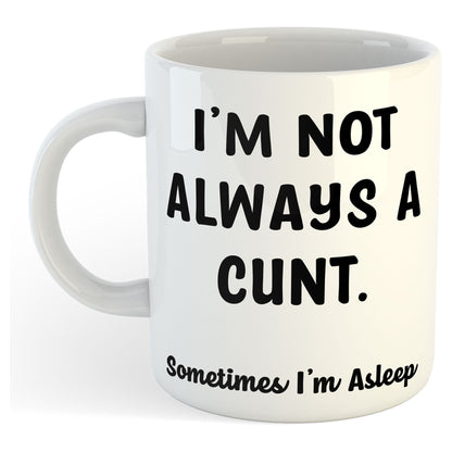 11oz Mug | I'm Not Always A Cunt | Printed Funny Gift Idea Cup Tea Coffee
