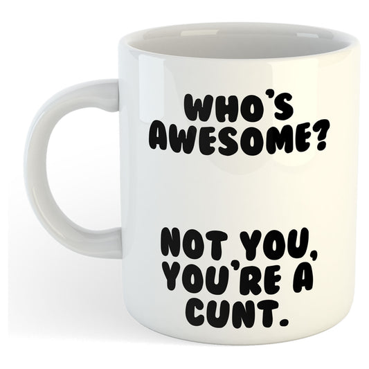 SALE | 11oz Mug | Who's Awesome...Cunt | Printed Funny Gift Idea Cup Tea Coffee